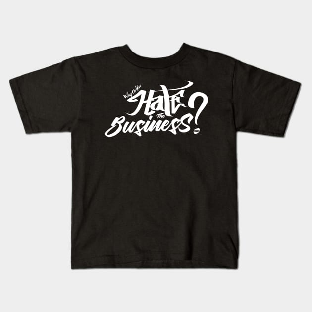 Why do you hate the business Kids T-Shirt by swb4real